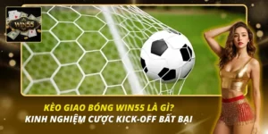 kèo giao bóng Win55